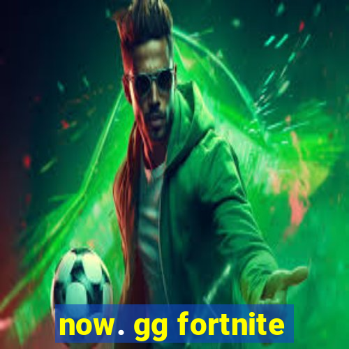 now. gg fortnite
